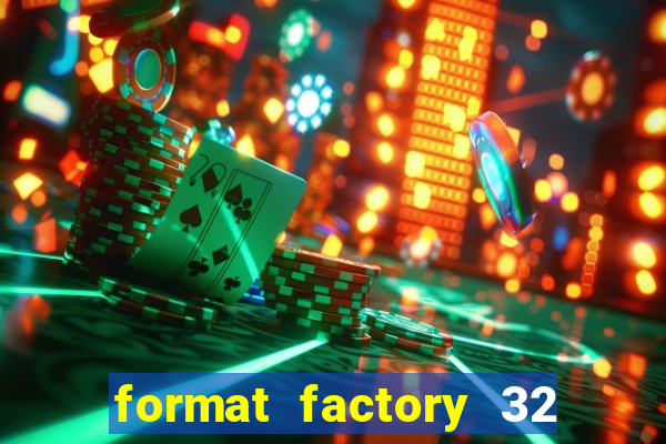 format factory 32 bits windows 7